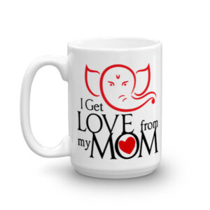 I GET LOVE FROM MY MOM CHAI COFFEE MUG